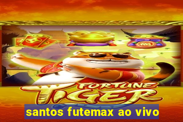 santos futemax ao vivo